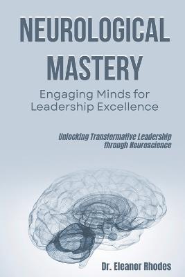 Neurological Mastery: Engaging Minds for Leadership Excellence: Unlocking Transformative Leadership through Neuroscience - Jordan Mitchell - cover