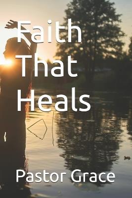 Faith That Heals - Pastor Noah Grace - cover