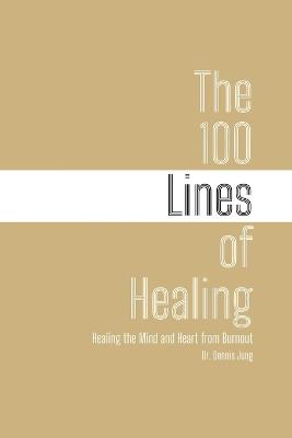 The 100 Lines of Healing: Healing the Mind and Heart from Burnout - Dennis Jung - cover