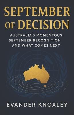 September of Decision: Australia's Momentous September Recognition and What Comes Next - Evander Knoxley - cover