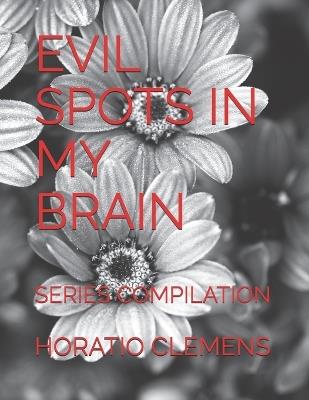 Evil Spots in My Brain: Series Compilation - Horatio Clemens - cover