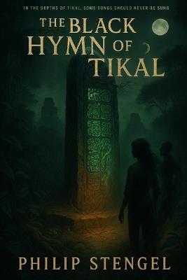 The Black Hymn of Tikal - Philip Stengel - cover