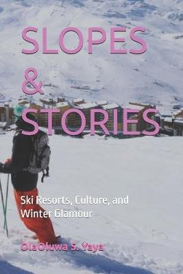 Slopes & Stories: Ski Resorts, Culture, and Winter Glamour - Olaoluwa S Yaya - cover