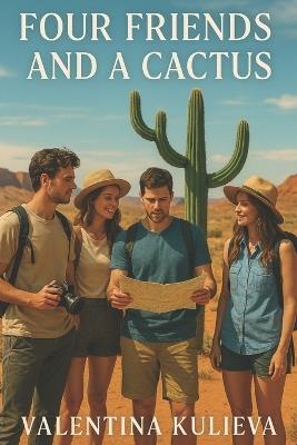 Four Friends and a Cactus - Dionis Kuliev,Valentina Kulieva - cover