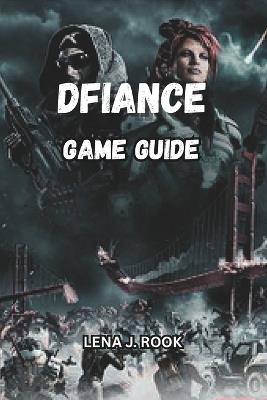 Dfiance Game Guide: Step-by-Step Tutorials on Building Competitive Decks, Upgrading Cards, and Winning Tournaments - Lena J Rook - cover