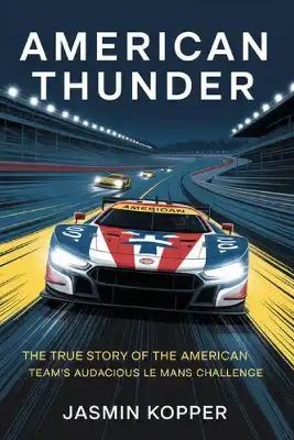 American Thunder: The True Story of the American Team's Audacious Le Mans Challenge - Jasmin Kopper - cover