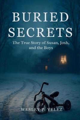 Buried Secrets: The True Story of Susan, Josh, and the Boys - Wesley P Velez - cover