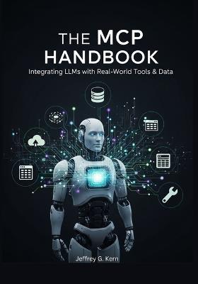 The MCP Handbook: Integrating LLMs with Real-World Tools & Data - Jeffrey G Kern - cover