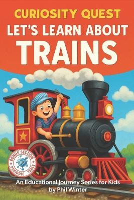Curiosity Quest: Let's Learn About Trains - Phil Winter - cover