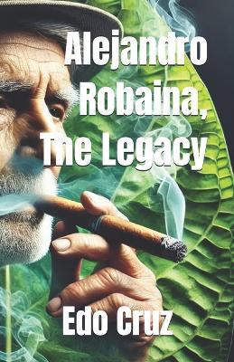 Alejandro Robaina, The Legacy - Edo Cruz - cover