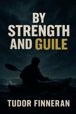 By Strength and Guile: A History of the British Special Boat Service - Tudor Finneran - cover