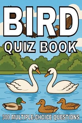Bird Quiz Book: 300 Multiple-Choice Questions for Birdwatchers, Nature Lovers & Trivia Fans - With Answers and Explanations - Gbanys Puzzler - cover