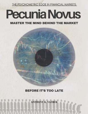Pecunia Novus: Master the Mind behind the Market - Anthony Karim Yazbek - cover