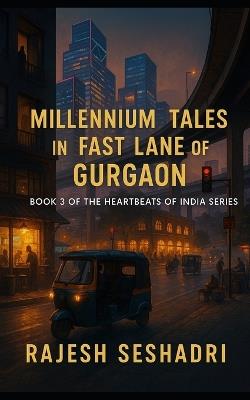 Millennium Tales in the Fast Lane of Gurgaon: Book 3 of the Heartbeats of India Series - Rajesh Seshadri - cover