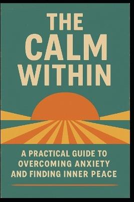 The Calm Within: Simple, Timeless Strategies for Living Anxiety-Free - Roger Baker - cover