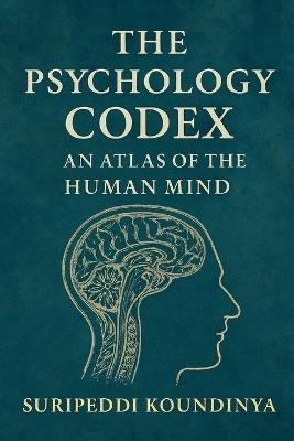The Psychology Codex: An Atlas of the Human Mind - Koundinya Suripeddi - cover