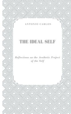 The Ideal Self: Reflections on the Aesthetic Project of the Self - Antonio Carlos - cover