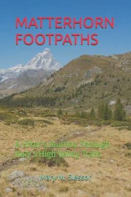Matterhorn Footpaths: A Hiker's Journey Through Italy's High Valley Trails - Mary M Slessor - cover