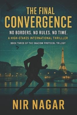 The Final Convergence: No Borders. No Rules. No Time. - Nir Nagar - cover