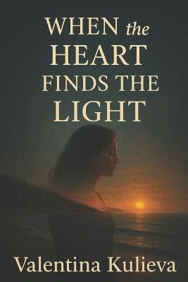 When the Heart Finds the Light - Dionis Kuliev,Valentina Kulieva - cover