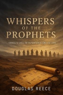 Whispers of the Prophets: Israel's Call To Repentance and Return - Douglas Reece - cover
