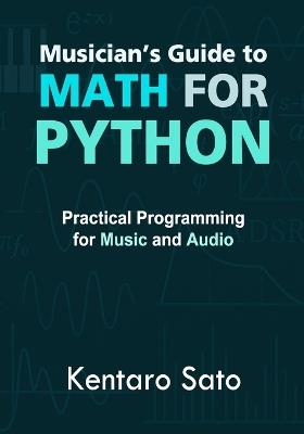 Musician's Guide to Math for Python: Practical Programming for Music and Audio - Kentaro Sato - cover