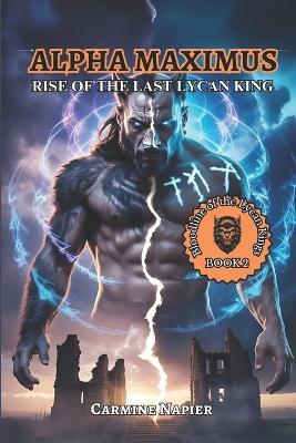 Alpha Maximus Rise of the Last Lycan King: A Paranormal Alpha Mate Romance of Power, Vengeance, and Awakening - Carmine Napier - cover