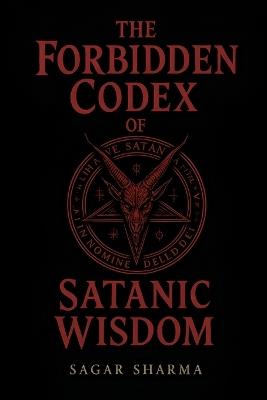 The Forbidden Codex of Satanic Wisdom - Sagar Sharma - cover