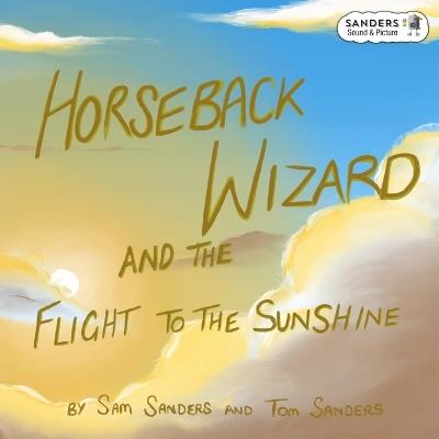 Horseback Wizard And The Flight To The Sunshine - Samuel Sanders - cover