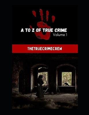 A to Z of True Crime Volume 1: Compilation of True Crime Stories: Murder or Manslaughter? - Dxn Publications,The Truecrimecrew - cover