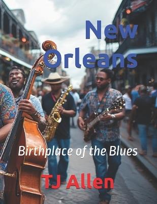New Orleans: Birthplace of the Blues - Tj Allen - cover