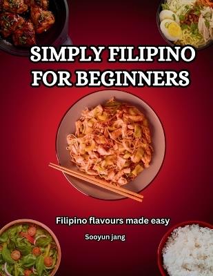 Simply Filipino for beginners: Filipino flavor made easy - Sooyun Jang - cover