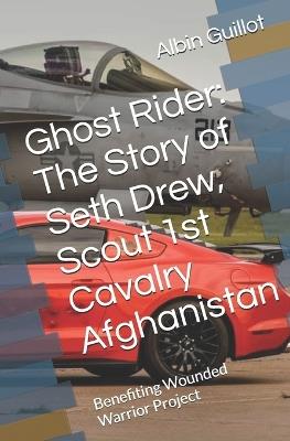 Ghost Rider: The Story of Seth Drew, Scout 1st Cavalry Afghanistan - Albin Guillot - cover
