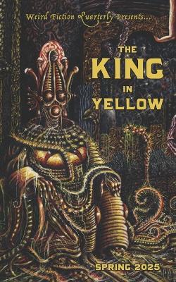 Weird Fiction Quarterly: The King in Yellow 2025 - Joseph S Pulver,Brooke Warra,Sl Edwards - cover