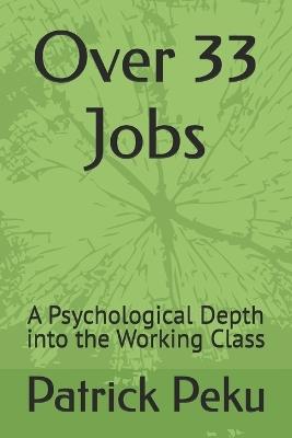 Over 33 Jobs: A Psychological Depth into the Working Class - Patrick Peku - cover