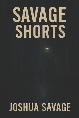 Savage Shorts - Joshua Savage - cover