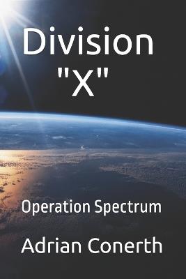 Division "X": Operation Spectrum - Adrian Conerth - cover
