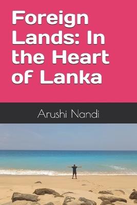 Foreign Lands: In the Heart of Lanka - Arushi Nandi - cover