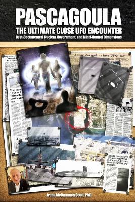 Pascagoula - The Ultimate Close UFO Encounter: Best-Documented, Nuclear, Government and Mind-Control Dimensions - Irena McCammon Scott - cover