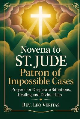 Novena to St. Jude: Patron of Impossible Cases: Prayers for Desperate Situations, Healing, and Divine Help - Leo Veritas - cover