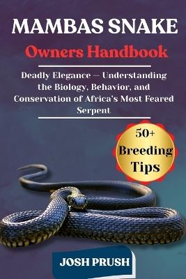 Mambas Snake: Deadly Elegance - Understanding the Biology, Behavior, and Conservation of Africa's Most Feared Serpent - Josh Prush - cover