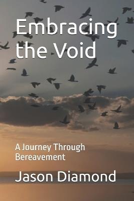 Embracing the Void: A Journey Through Bereavement - Jason Diamond - cover
