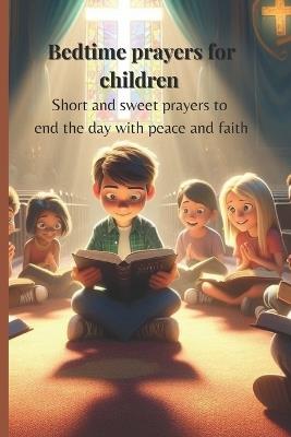 Bedtime prayers for children: Short and sweet prayers to End the day with peace and faith - Blessing's Creations - cover