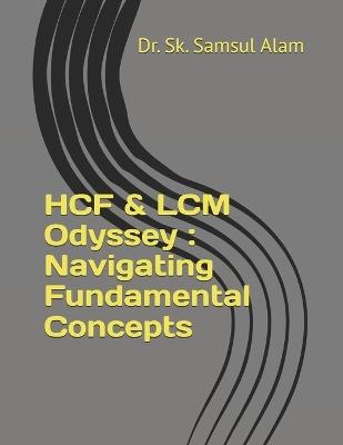 HCF & LCM Odyssey: Navigating Fundamental Concepts - Sk Samsul Alam - cover