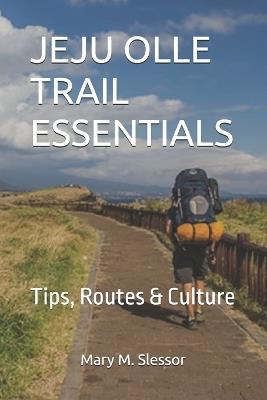 Jeju Olle Trail Essentials: Tips, Routes & Culture - Mary M Slessor - cover