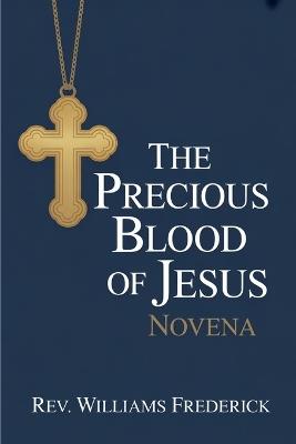 Precious blood of Jesus Novena: A Nine-Day Prayer Journey of Healing, Deliverance, and Redemption" - Williams Frederick - cover