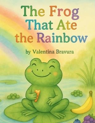 The Frog That Ate the Rainbow - Valentina Bravura - cover