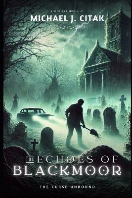 The Echoes of Blackmoor: The Curse Unbound - Michael J Citak - cover