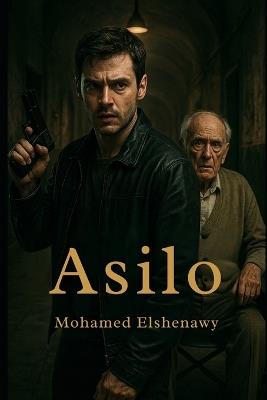 Asilo: Quando cuidar do pai se transforma em um pesadelo... - Mohamed Elshenawy - cover