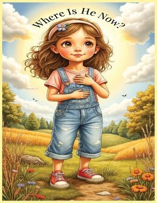 Where Is He Now?: A Gentle Rhyming Story About Jesus Living in Our Hearts - Silver Key Publishing - cover